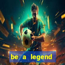 be a legend football unlimited money